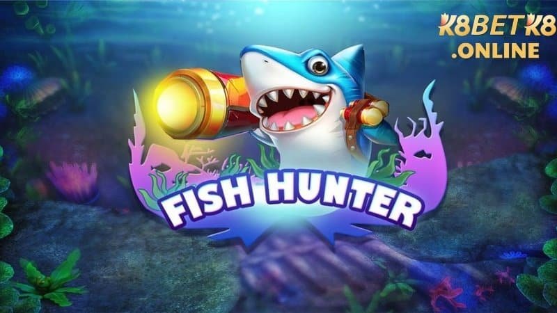 Cách Chơi Bắn Cá Fish Hunter K8bet